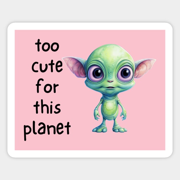 Kawaii Alien Art Too Cute for This Planet Magnet by QuirkyQuest Creations